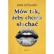 M�w tak, �eby chcieli s�ucha�. Jak dosta� awans, i�� na randk� i wyg�osi� genialn� prezentacj�