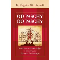 Od Paschy do Paschy. Katechezy wprowadzaj�ce w prze�ywanie Triduum Paschalnego