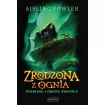 Zrodzona z ognia. Starling i Grota �wiat�a. Fireborn. Tom 3