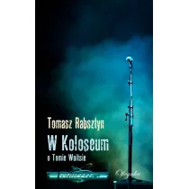 W koloseum. O Tomie Waitsie
