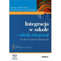 Integracja w szkole. Szko�a integracji. Od idei do praktyki edukacyjnej