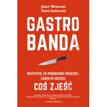 Gastrobanda. Wszystko, co powiniene� wiedzie� zanim wyjdziesz co� zje��