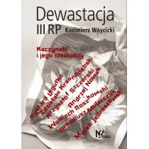 Dewastacja III RP. Kaczy�ski i jego ideolodzy.