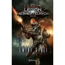 �wiat stali. Legion Nie�miertelnych. Tom 1