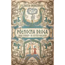 Saga Sigrun. Ja jestem Halderd. Cykl P�nocna droga. Tom 1