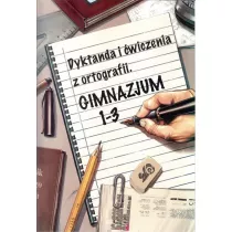 Dyktanda i wiczenia z ortografii. Gimnazjum 1 - 3