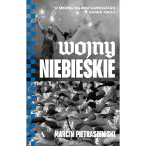 Wojny niebieskie. W �rodku najbrutalniejszego gangu kiboli