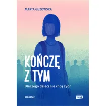 Ko�cz� z tym. Dlaczego dzieci nie chc� �y�?