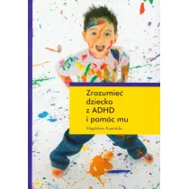Zrozumie� dziecko z ADHD i pom�c mu