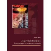 Niepewno�� fenomenu. Fenomenologia w horyzontach nowoczesno�ci