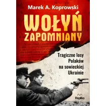 Wo�y� zapomniany. Tragiczne losy Polak�w na sowieckiej Ukrainie