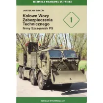 Ko�owe wozy zabezpieczenia technicznego firmy Szcz�niak PS. Seria Technika Wojskowa XXI wieku. Zeszyt 1