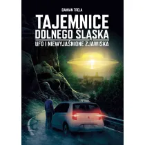 Tajemnice Dolnego �l�ska. Ufo i niewyja�nione zjawiska