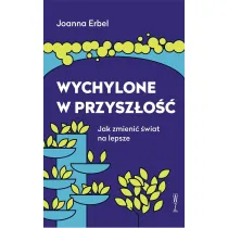 Wychylone w przysz�o��. Jak zmieni� �wiat na lepsze