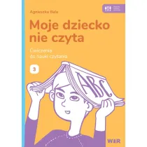 Moje dziecko nie czyta �wiczenia do nauki czytania Zeszyt 3