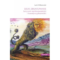 Eseje zbuntowane. Horyzont metahumanistyki i transdyscyplinarno�ci