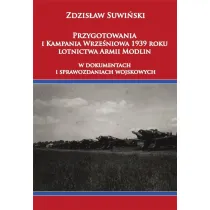Przygotowania i Kampania Wrze�niowa 1939 roku lotnictwa Armii Modlin w dokumentach i sprawozdaniach wojskowych