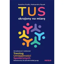 TUS skrojony na miar�. Jak planowa� i realizowa� Trening Umiej�tno�ci Spo�ecznych dostosowany do potrzeb