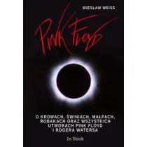Pink Floyd. O krowach, �winiach, ma�pach, robakach oraz wszystkich utworach Pink Floyd i Rogera Watersa