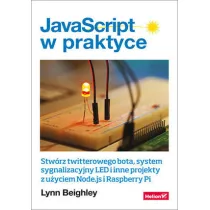 JavaScript w praktyce. Stw�rz twitterowego bota, system sygnalizacyjny LED i inne projekty z u�yciem Node.js i Raspberry Pi