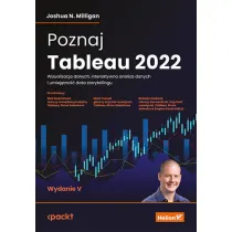 Poznaj Tableau 2022. Wizualizacja danych, interaktywna analiza danych i umiej�tno�� data storytellingu