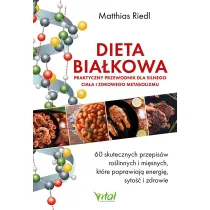 Dieta bia�kowa. Praktyczny przewodnik dla silnego cia�a i zdrowego metabolizmu
