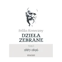 Feliks Koneczny. Dzie�a zebrane. Tom 1