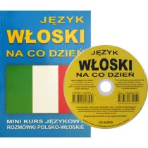 J�zyk w�oski na co dzie�. Rozm�wki polsko-w�oskie + CD
