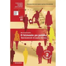 O biznesie po polsku. Wprowadzenie do j�zyka biznesu. Podr�cznik do nauki j�zyka polskiego (B1, B2)