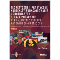 Teoretyczne i praktyczne konteksty funkcjonowania Ochotniczych Stra�y Po�arnych w krajowym systemie ratowniczo-ga�niczym