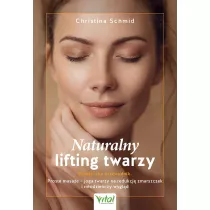Naturalny lifting twarzy Praktyczny przewodnik