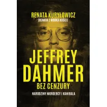 Jeffrey Dahmer bez cenzury. Narodziny mordercy i kanibala