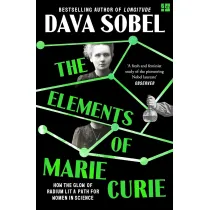 The Elements of Marie Curie. How the Glow of Radium Lit a Path for Women in Science