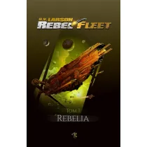 Rebelia. Rebel Fleet. Tom 1