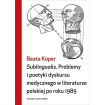 Sublingualis. Problemy i poetyki dyskursu medycznego w literaturze polskiej po roku 1989
