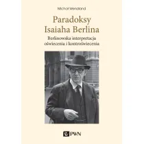 Paradoksy Isaiaha Berlina. Berlinowska interpretacja o�wiecenia i kontro�wiecenia