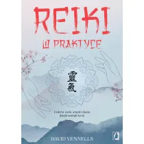 Reiki w praktyce. Uzdr�w cia�o, umys� i dusz� dzi�ki energii �ycia