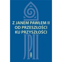 Z Janem Paw�em II od przesz�o�ci ku przysz�o�ci