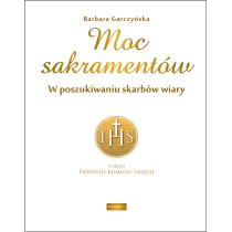 Moc sakrament�w. W poszukiwaniu skarb�w wiary