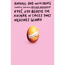 Kto�, kto b�dzie ci� kocha� w ca�ej twej n�dznej glorii