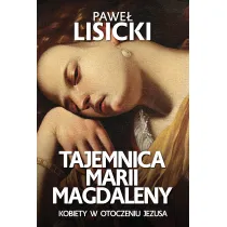 Tajemnica Marii Magdaleny. Kobiety w otoczeniu Jezusa