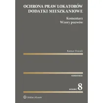 Ochrona praw lokator�w. Dodatki mieszkaniowe. Komentarz. Wzory pozw�w wyd. 2023
