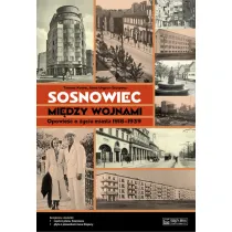 Sosnowiec mi�dzy wojnami. Opowie�� o �yciu miasta 1918-1939 + plan miasta + CD