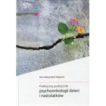 Praktyczny podr�cznik psychoonkologii dzieci i nastolatk�w