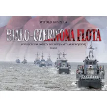 Bia�o-czerwona flota. Wsp�czesne okr�ty Polskiej Marynarki Wojennej. Tom II