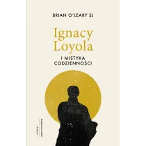 Ignacy Loyola i mistyka codzienno�ci