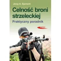 Celno�� broni strzeleckiej. Praktyczny poradnik