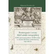 Postrzeganie i ocena dzie� sztuki europejskiej XVII i pierwszej po�owy XVIII wieku w �wietle literatury podr�niczej tego okresu