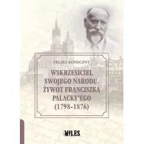Wskrzesiciel swojego narodu. �ywot Franciszka Palacky`ego (1798-1876)