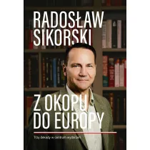 Z okopu do Europy. Trzy dekady w centrum wydarze�